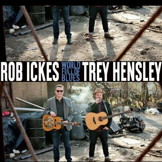 World Full of Blues - Ickes Rob and Trey Hensley - Music - Compass Records - 0766397474519 - October 4, 2019