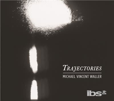 Cover for Michael Vincent Waller · Trajectories (CD) (2017)