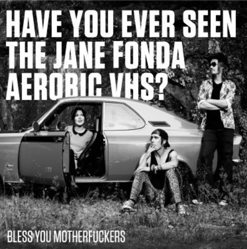 Cover for Have You Ever Seen the Jane Fonda Aerobic Vhs? · Bless You Motherfuckers (LP) (2018)