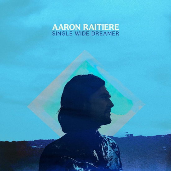 Single Wide Dreamer - Aaron Raitiere - Musiikki - DINNER TIME RECORDS - 0793888925519 - perjantai 6. toukokuuta 2022