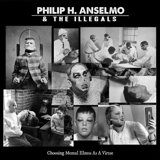 Cover for Philip H. Anselmo &amp; the Illegals · Choosing Mental Illness As a Virtue (LP) (2018)