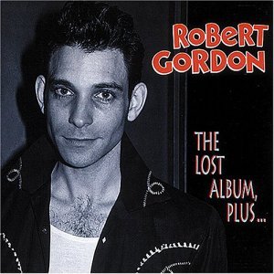 Lost Album, Plus... - Robert Gordon - Muziek - BEAR FAMILY - 4000127162519 - 29 april 1998