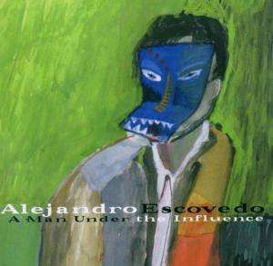 Cover for Alejandro Escovedo · A Man Under the Influence (CD) (2001)