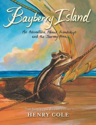 Brambleheart #2: Bayberry Island: An Adventure About Friendship and the Journey Home - Brambleheart - Henry Cole - Książki - HarperCollins - 9780062245519 - 2 maja 2017