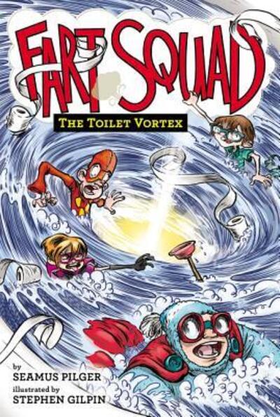 Fart Squad #4 The Toilet Vortex - Seamus Pilger - Books - Harpercollins - 9780062290519 - May 3, 2016