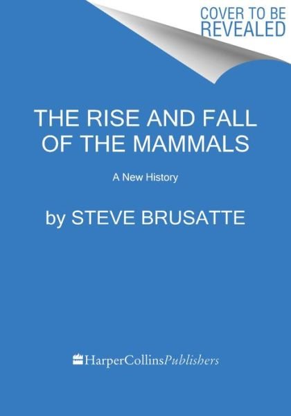 Cover for Steve Brusatte · The Rise and Reign of the Mammals: A New History, from the Shadow of the Dinosaurs to Us (Innbunden bok) (2022)