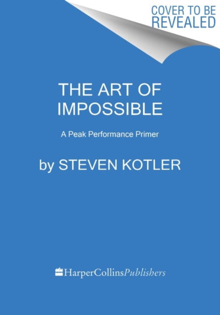 The Art of Impossible: A Peak Performance Primer - Steven Kotler - Böcker - HarperCollins Publishers Inc - 9780062977519 - 5 januari 2023