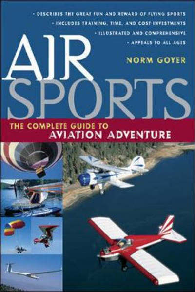 Air Sports: the Complete Guide to Aviation Adventure - Norm Goyer - Books - McGraw-Hill Professional - 9780071410519 - September 18, 2003