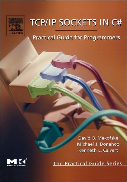 Cover for Makofske, David (Akamai Technologies, Fort Lee, NJ) · TCP/IP Sockets in C#: Practical Guide for Programmers - The Morgan Kaufmann Series in Data Management Systems (Paperback Book) (2004)