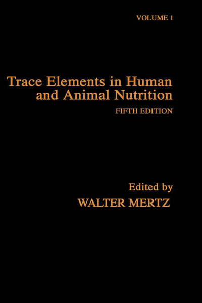 Trace Elements in Human and Animal Nutrition - Trace Elements in Human and Animal Nutrition, Two-Volume Set - Walter Mertz - Books - Elsevier Science Publishing Co Inc - 9780124912519 - December 28, 1987