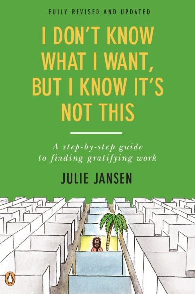 Cover for Julie Jansen · I don't know what I want, but I know it's not this a step-by-step guide to finding gratifying work (Book) [Second revised and updated edition. edition] (2016)