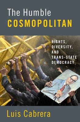 Cover for Cabrera, Luis (Associate Professor, Department of Political Science and International Studies, Associate Professor, Department of Political Science and International Studies, Griffith University) · The Humble Cosmopolitan: Rights, Diversity, and Trans-state Democracy (Paperback Book) (2020)