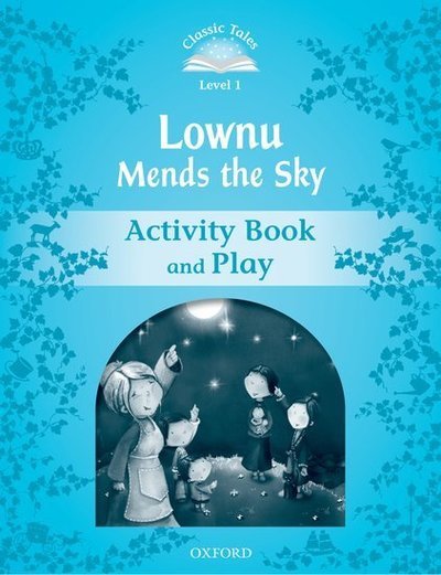 Classic Tales Second Edition: Level 1: Lownu Mends the Sky Activity Book & Play - Classic Tales Second Edition - Oxford Editor - Livros - Oxford University Press - 9780194238519 - 11 de agosto de 2011