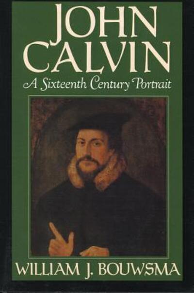 Cover for Bouwsma, William J. (Sather Professor of History, Sather Professor of History, University of California, Berkeley) · John Calvin: A Sixteenth-Century Portrait (Paperback Book) (1989)