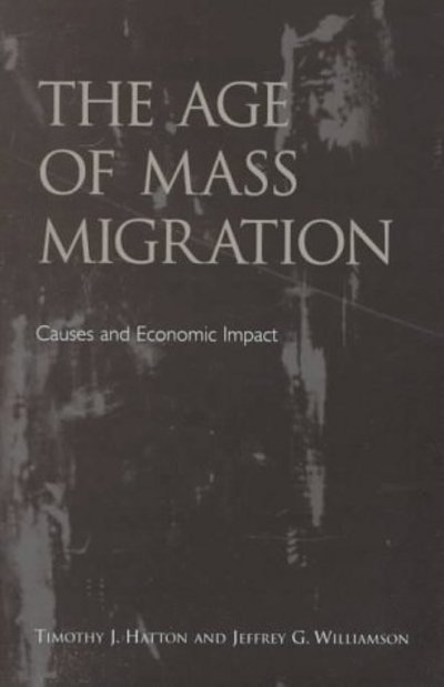 Cover for Hatton, Timothy J. (Professor of Economics, Professor of Economics, University of Essex) · The Age of Mass Migration: Causes and Economic Impact (Hardcover Book) (1998)