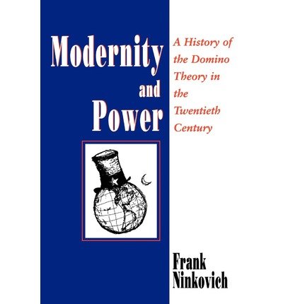 Modernity and Power: A History of the Domino Theory in the Twentieth Century - Ninkovich, Frank (St. Johns University) - Books - The University of Chicago Press - 9780226586519 - October 15, 1994