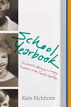 Cover for Kate Eichhorn · School Yearbook: The Untold Story of a Cringey Tradition and Its Digital Afterlife (Hardcover Book) (2025)