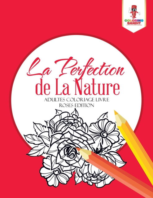Cover for Coloring Bandit · La Perfection de La Nature (Paperback Book) (2017)