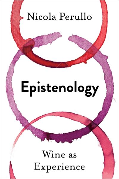 Cover for Perullo, Nicola (Associate Professor of Aesthetics, Food Philosophy, and Aesthetics of Taste, University of Gastronomic Sciences) · Epistenology: Wine as Experience - Arts and Traditions of the Table: Perspectives on Culinary History (Paperback Book) (2020)