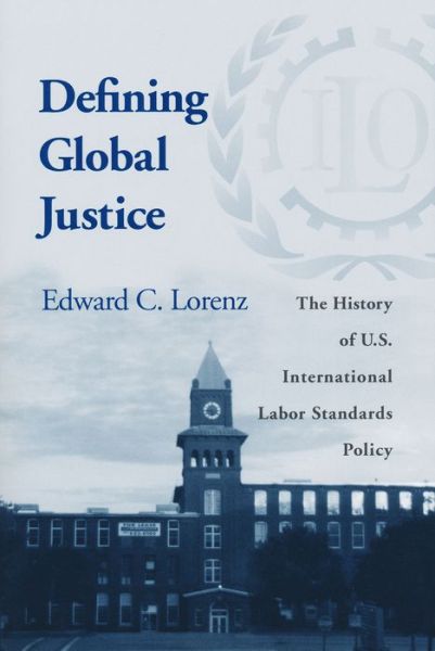 Cover for Edward C. Lorenz · Defining Global Justice: The History of U.S. International Labor Standards Policy (Paperback Book) (2001)
