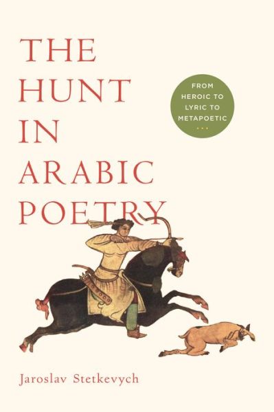 Cover for Jaroslav Stetkevych · The Hunt in Arabic Poetry: From Heroic to Lyric to Metapoetic (Paperback Book) (2015)