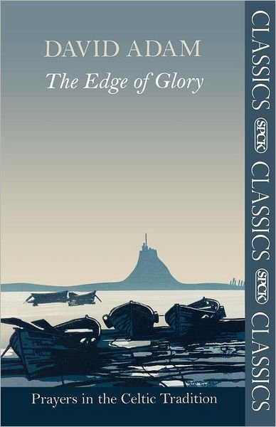 Cover for Adam, David, The Revd Canon · The Edge of Glory - Prayers in the Celtic Tradition - SPCK Classics (Paperback Bog) (2011)