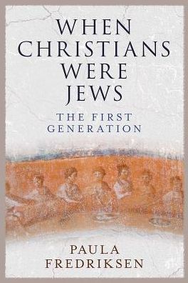 Cover for Paula Fredriksen · When Christians Were Jews: The First Generation (Hardcover Book) (2018)