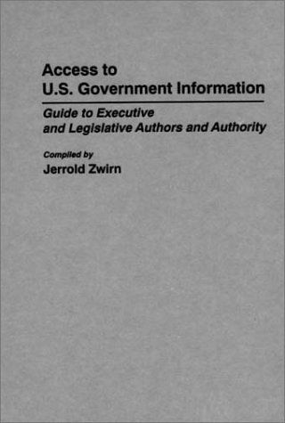 Cover for Jerold Zwirn · Access to U.S. Government Information: Guide to Executive and Legislative Authors and Authority - Bibliographies and Indexes in Law and Political Science (Hardcover Book) [N edition] (1989)