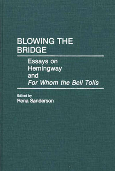 Cover for Rena Sanderson · Blowing the Bridge: Essays on Hemingway and For Whom the Bell Tolls (Hardcover Book) (1992)