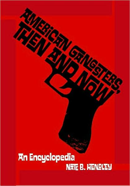 Cover for Nate Hendley · American Gangsters, Then and Now: An Encyclopedia (Hardcover Book) (2009)