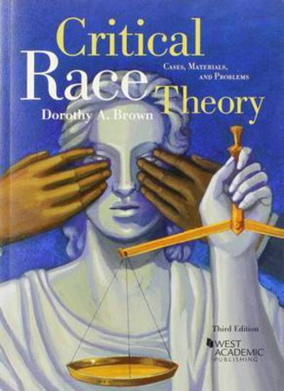 Cover for Dorothy A. Brown · Critical Race Theory: Cases, Materials, and Problems, 3d - American Casebook Series (Paperback Book) [3 Revised edition]