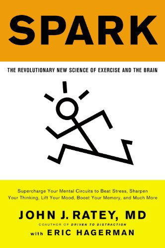 Spark : The Revolutionary New Science of Exercise and the Brain - John J. Ratey - Books - Little, Brown and Company - 9780316113519 - 2013