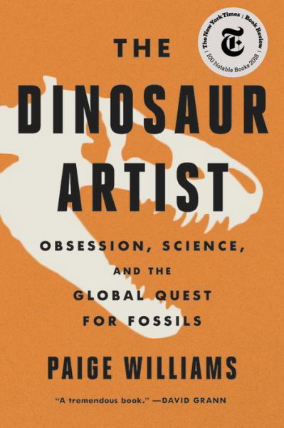 Cover for Paige Williams · The Dinosaur Artist: Obsession, Science, and the Global Quest for Fossils (Paperback Book) (2019)