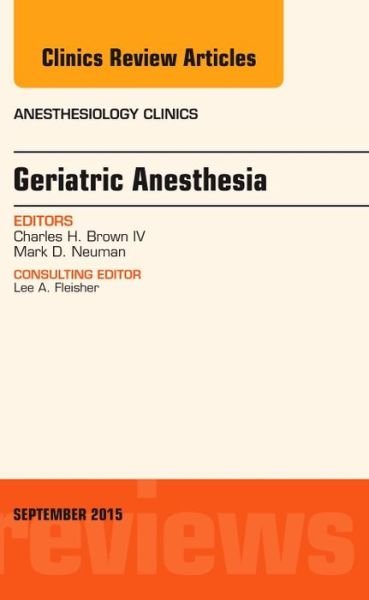 Cover for Charles Brown · Geriatric Anesthesia, An Issue of Anesthesiology Clinics - The Clinics: Internal Medicine (Hardcover bog) [UK Ed. edition] (2015)