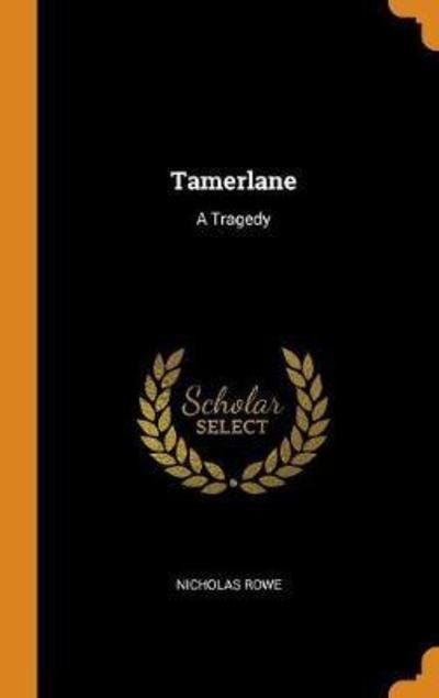 Cover for Nicholas Rowe · Tamerlane A Tragedy (Inbunden Bok) (2018)