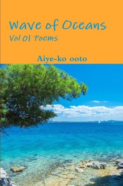 Wave of Oceans - Aiye-Ko Ooto - Bøger - Lulu.com - 9780359217519 - 11. november 2018