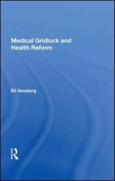 Cover for Eli Ginzberg · Medical Gridlock and Health Reform (Hardcover Book) (2019)