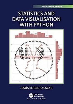 Cover for Rogel-Salazar, Jesus (Imperial College London, UK) · Statistics and Data Visualisation with Python - Chapman &amp; Hall / CRC The Python Series (Paperback Book) (2023)