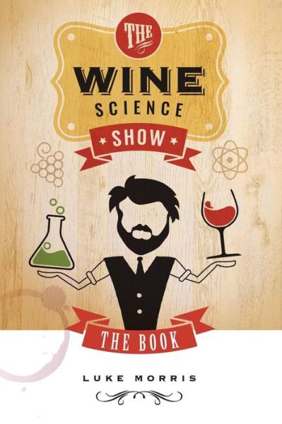 The Wine Science Show - Luke Morris - Books - Blurb - 9780368875519 - August 23, 2024