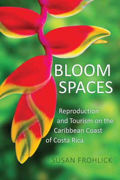 Cover for Susan Frohlick · Bloom Spaces: Reproduction and Tourism on the Caribbean Coast of Costa Rica - Teaching Culture: UTP Ethnographies for the Classroom (Taschenbuch) (2023)