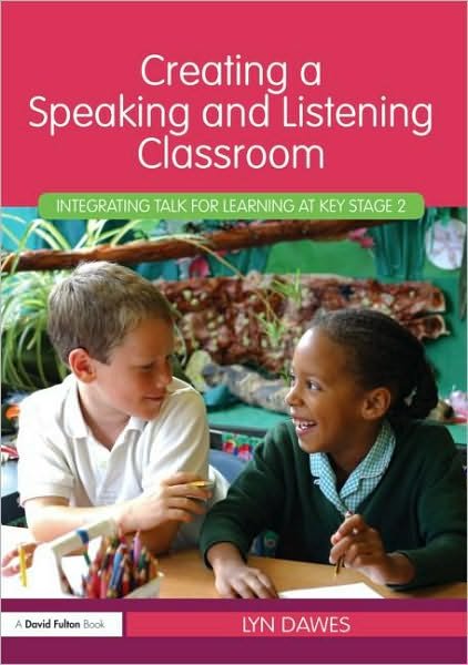 Cover for Dawes, Lyn (Northampton University, UK) · Creating a Speaking and Listening Classroom: Integrating Talk for Learning at Key Stage 2 (Paperback Bog) (2010)