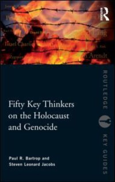 Cover for Bartrop, Paul R. (Professor Emeritus, Florida Gulf Coast Univ., US, Visiting Professorial Fellow, Univ. of New South Wales, Australia) · Fifty Key Thinkers on the Holocaust and Genocide - Routledge Key Guides (Paperback Book) (2010)