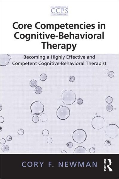Cover for Cory F. Newman · Core Competencies in Cognitive-Behavioral Therapy: Becoming a Highly Effective and Competent Cognitive-Behavioral Therapist - Core Competencies in Psychotherapy Series (Paperback Bog) (2012)