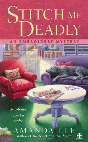 Cover for Amanda Lee · Stitch Me Deadly: An Embroidery Mystery - Embroidery Mystery (Taschenbuch) [Original edition] (2011)