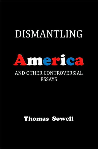 Dismantling America: and other controversial essays - Thomas Sowell - Kirjat - Basic Books - 9780465022519 - tiistai 10. elokuuta 2010