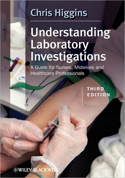 Cover for Higgins, Chris (MSc, FIBMS, DMLM, former Chief Medical Laboratory Scientific Officer, now a freelance writer, Dorset) · Understanding Laboratory Investigations: A Guide for Nurses, Midwives and Health Professionals (Pocketbok) (2013)
