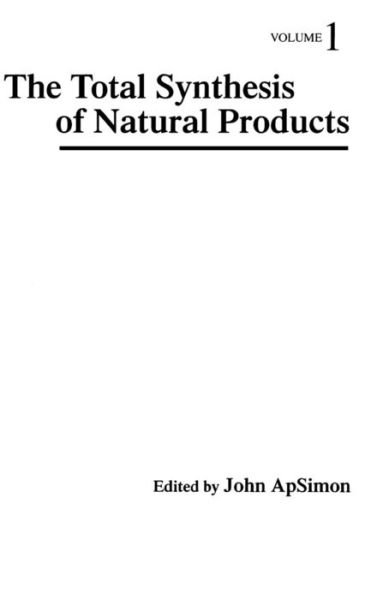 Cover for JW Apsimon · The Total Synthesis of Natural Products, Volume 1 - Total Synthesis of Natural Products (Hardcover Book) [Volume 1 edition] (1973)