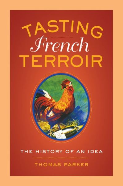Cover for Thomas Parker · Tasting French Terroir: The History of an Idea - California Studies in Food and Culture (Paperback Book) (2015)