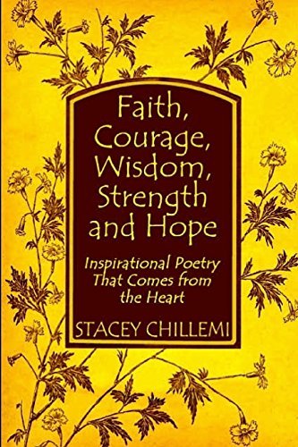 Faith, Courage, Wisdom Strength and Hope: Inspirational Poetry That Comes from the Heart - Stacey Chillemi - Libros - lulu.com - 9780557080519 - 19 de noviembre de 2007