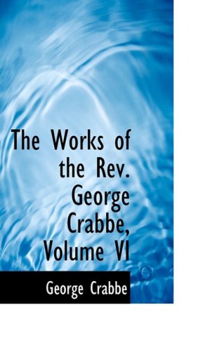 The Works of the Rev. George Crabbe, Volume Vi - George Crabbe - Books - BiblioLife - 9780559268519 - October 15, 2008